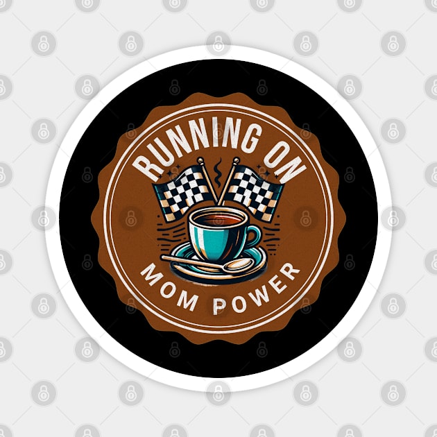 Running On Mom Power Funny Cup of Coffee Caffeine Racing Checkered Flag Coffee Lover Racing Cars Magnet by Carantined Chao$